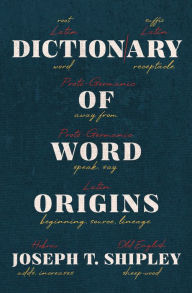 Title: Dictionary of Word Origins, Author: Joseph T Shipley