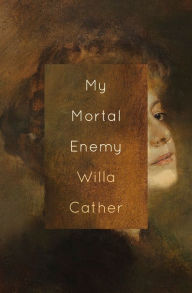 Title: My Mortal Enemy, Author: Willa Cather