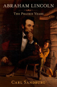 Title: Abraham Lincoln: The Prairie Years, Author: Carl Sandburg