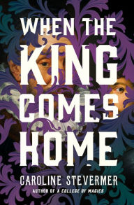 Title: When the King Comes Home, Author: Caroline Stevermer