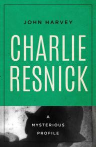 Title: Charlie Resnick: A Mysterious Profile, Author: John Harvey