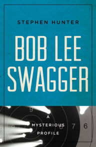 Title: Bob Lee Swagger: A Mysterious Profile, Author: Stephen Hunter
