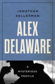 Title: Alex Delaware: A Mysterious Profile, Author: Jonathan Kellerman