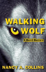 Title: Walking Wolf: A Weird Western, Author: Nancy A. Collins