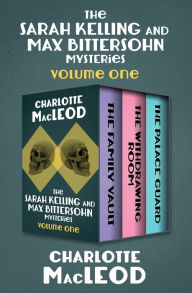 Title: The Sarah Kelling and Max Bittersohn Mysteries Volume One: The Family Vault, The Withdrawing Room, and The Palace Guard, Author: Charlotte MacLeod