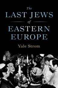 Title: The Last Jews of Eastern Europe, Author: Yale Strom