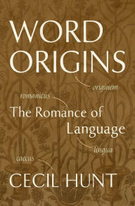 Title: Word Origins: The Romance Of Language, Author: Cecil Hunt