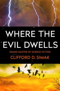 Title: Where the Evil Dwells, Author: Clifford D. Simak