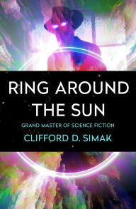 Title: Ring Around the Sun, Author: Clifford D. Simak
