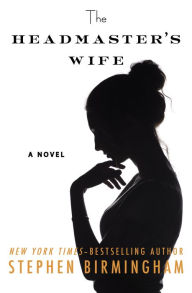 Title: The Headmaster's Wife: A Novel, Author: Stephen Birmingham