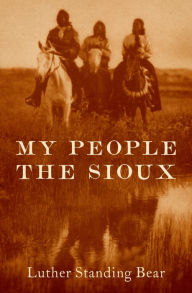 Title: My People the Sioux, Author: Luther Standing Bear
