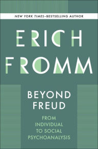 Title: Beyond Freud: From Individual to Social Psychoanalysis, Author: Erich Fromm