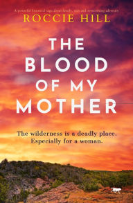 Title: The Blood of My Mother: A Novel, Author: Roccie Hill