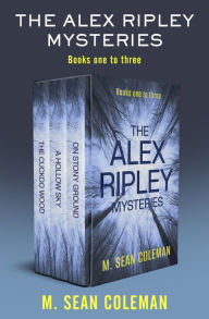 Title: The Alex Ripley Mysteries Books One to Three: The Cuckoo Wood, A Hollow Sky, and On Stony Ground, Author: M. Sean Coleman