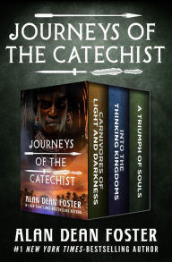 Title: Journeys of the Catechist: Carnivores of Light and Darkness, Into the Thinking Kingdoms, and A Triumph of Souls, Author: Alan Dean Foster