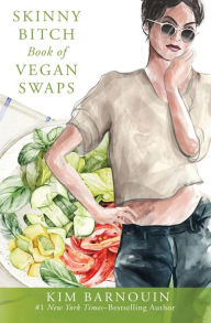 Title: Skinny Bitch Book of Vegan Swaps, Author: Kim Barnouin