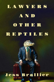 Title: Lawyers and Other Reptiles, Author: Jess Brallier