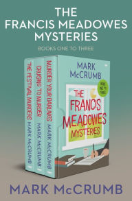 Title: The Francis Meadowes Mysteries Books One to Three: The Festival Murders, Cruising to Murder, and Murder Your Darlings, Author: Mark McCrum