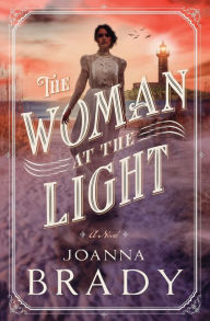 Title: The Woman at the Light: A Novel, Author: Joanna Brady