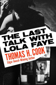 Title: The Last Talk with Lola Faye, Author: Thomas H. Cook