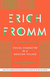 Title: Social Character in a Mexican Village: A Sociopsychoanalytic Study, Author: Erich Fromm