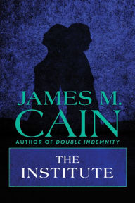 Title: The Institute, Author: James M. Cain