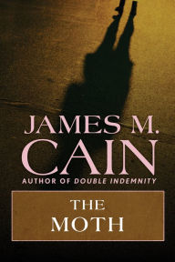 Title: The Moth, Author: James M. Cain