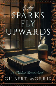 Title: As the Sparks Fly Upward, Author: Gilbert Morris