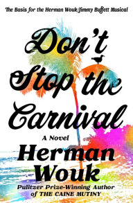 Title: Don't Stop the Carnival: A Novel, Author: Herman Wouk