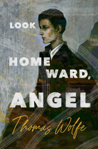 Title: Look Homeward, Angel, Author: Thomas Wolfe