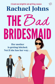 Title: The Bad Bridesmaid, Author: Rachael Johns