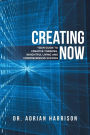 Creating Now: Your Guide to Creative Thinking, Insightful Living and Comprehensive Success