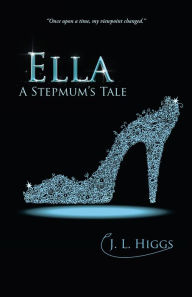 Title: Ella: A Stepmum'S Tale, Author: J. L. Higgs