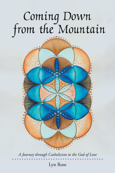 Coming Down from the Mountain: A Journey Through Catholicism to the God of Love