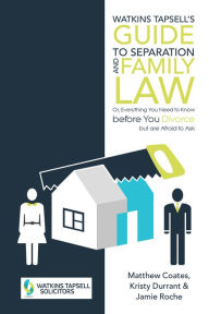 Title: Watkins Tapsell'S Guide to Separation and Family Law: Or, Everything You Need to Know Before You Divorce but Are Afraid to Ask, Author: Matthew Coates