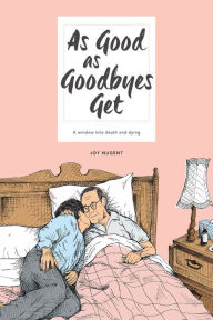 Title: As Good as Goodbyes Get: A Window into Death and Dying, Author: Joy Nugent
