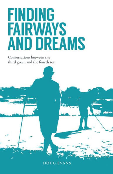 Finding Fairways and Dreams: Conversations Between the Third Green and the Fourth Tee