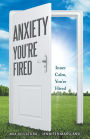 Anxiety, You'Re Fired: Inner Calm, You'Re Hired