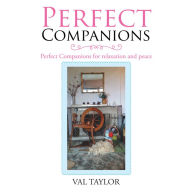 Title: Perfect Companions: Perfect Companions for Relaxation and Peace, Author: Val Taylor