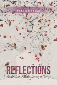 Title: Reflections: Australian Artists Living in Tokyo, Author: Sachiko Tamai