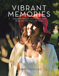 Title: Vibrant Memories: Poem of Whisper and Mystery That Brings out the Vigour of Heart, Author: Gemma Escolano