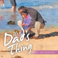 Title: It's a Dad's Thing: Part 2 - the Cruel Dad, Author: Adam Atcha