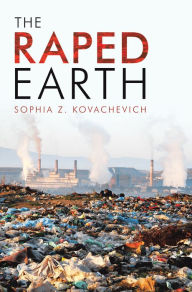 Title: The Raped Earth, Author: Sophia Z Kovachevich