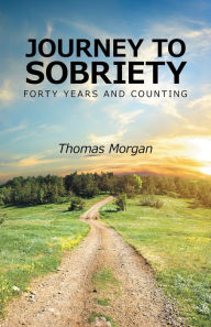 Title: Journey to Sobriety: Forty Years and Counting, Author: Thomas Morgan