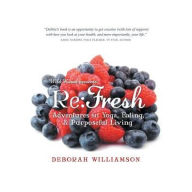 Title: Re: Fresh: Adventures in Yoga, Eating & Purposeful Living, Author: Deborah Williamson
