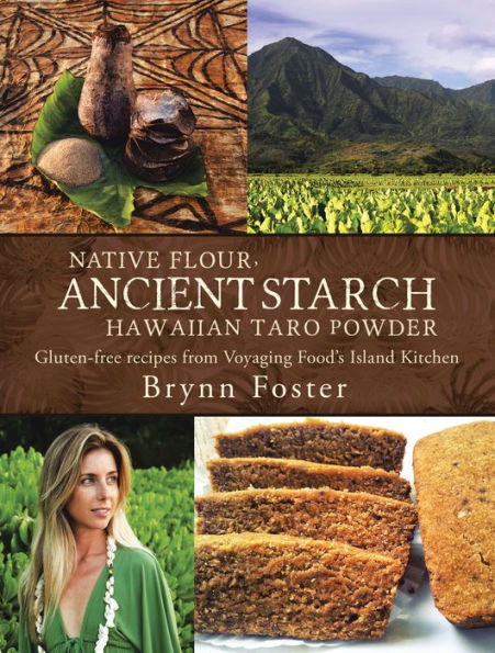 Native Flour Ancient Starch: Gluten-Free Recipes from Voyaging Food's Island Kitchen