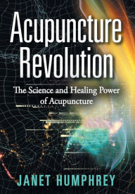 Title: Acupuncture Revolution: The Science and Healing Power of Acupuncture, Author: Janet Humphrey