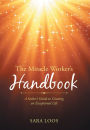 The Miracle Worker's Handbook: A Seeker's Guide to Creating an Exceptional Life