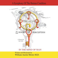 Title: THE KEYS to the DOORS OF PERCEPTION: A Portrait of the Artist IN THE MIND OF MAN, Author: William Austin Moore