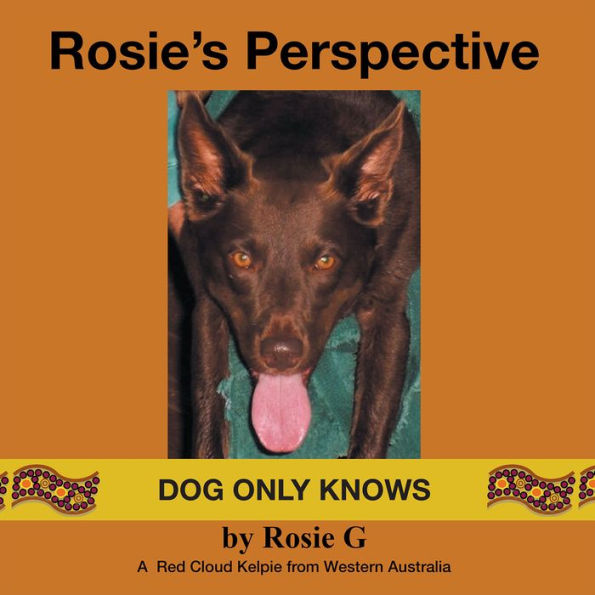 Rosie's Perspective: Dog Only Knows